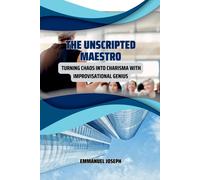 Emmanuel Joseph The Unscripted Maestro, Turning Chaos into Charisma (Tascabile)
