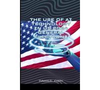 Emmanuel Joseph The Use of AI Technology in US 2024 General Election (Tascabile)