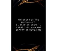 Emmanuel Joseph Whispers of the Unfinished, Embracing Growth, Creati (Tascabile)