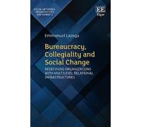 Emmanuel Lazega Bureaucracy, Collegiality and Social Change (Copertina rigida)
