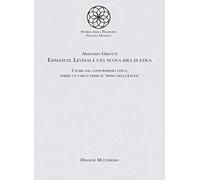 Emmanuel Levinas e una nuova idea di etica. Uscire dal conformismo etico, aprire un varco verso il «Prima della legge»