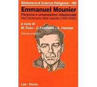 Emmanuel Mounier. Persona e umanesimo relazionale. Nel centenario della nascita (1905-2005) (Vol. 1)