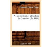 Emmanuel Pilot de T Notes Pour Servir À l'Histoire de Grenoble (Éd. (Tascabile)