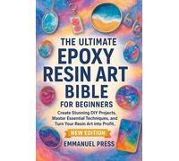 Emmanuel Press The UItimate Epoxy Resin Art Bible For Beginners (Tascabile)
