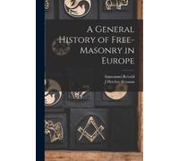 Emmanuel Rebold J Fletcher Br A General History of Free-masonry in E (Tascabile)