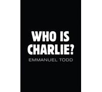Emmanuel Todd Who is Charlie?: Xenophobia and the New Middle Class (Tascabile)