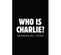 Emmanuel Todd Who is Charlie?: Xenophobia and the New Middle (Copertina rigida)