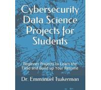 Emmanuel Tsukerman Cybersecurity Data Science Projects for Students (Tascabile)