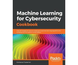 Emmanuel Tsukerman Machine Learning for Cybersecurity Cookbook (Tascabile)