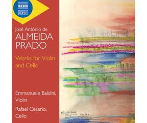 Emmanuele Baldini; Rafael Cesario - Jose Antonio de Almeida Prado: Works for Violin and Cello