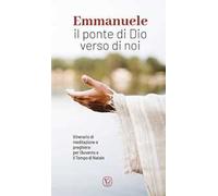 Emmanuele. Il ponte di Dio verso di noi. Itinerario di meditazione e preghiera per l’Avvento e il tempo di Natale. Ediz. illustrata
