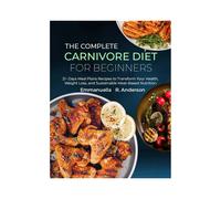 Emmanuella R. A The Complete Carnivore Diet for Beginners: 21 Days M (Tascabile)