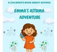 Emma's Asthma Adventure: A Children Book About Asthma and Breathing Easy for Kids Ages 4-12
