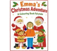 Emma's Christmas Adventure: A Colouring Book Fairytale