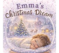 Emma's Christmas Dream: A Personalized Christmas Book for Girls Named Emma - A Magical Holiday Bedtime Story