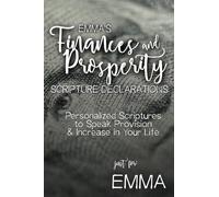 Emma's Finances and Prosperity Scripture Declarations: Personalized Scriptures to Speak Provision & Increase in Your Life