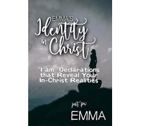 Emma's Identity in Christ: “I am” Declarations That Reveal Your In-Christ Realities