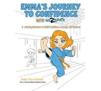 Emma's Journey to Confidence with Go2Karate: A Coloring Adventure to Build Confidence, Courage, and Kindness