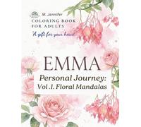 Emma's Personal Journey Vol.1- Floral Mandalas: A personalized coloring book for Emma, featuring striking floral mandala patterns.