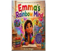 Emma's Rainbow Mind: A story about a brain that works in its own brilliant way