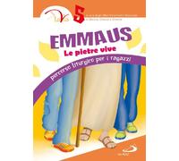 Emmaus. Le pietre vive. Percorso liturgico per i ragazzi (Vol. 5)