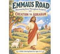 Emmaus Road: Creation to Abraham: Discovering Jesus Through Scripture