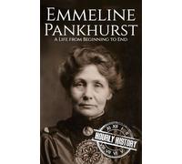 Emmeline Pankhurst: A Life from Beginning to End