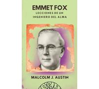 Emmet Fox - Lecciones De Un Ingeniero Del Alma: Cómo Aplicar la Metafísica del Sermón del Monte, el Poder del Pensamiento y la Oración Científica para Transformar la Realidad Espiritual y Material: 1