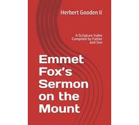 Emmet Fox’s Sermon on the Mount: A Scripture Index Compiled by Father and Son