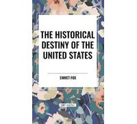 Emmet Fox The Historical Destiny of the United States (Copertina rigida)
