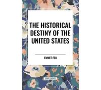 Emmet Fox The Historical Destiny of the United States (Tascabile)