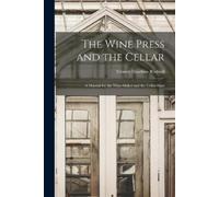 Emmet Hawkins Rixford The Wine Press and the Cellar (Tascabile)