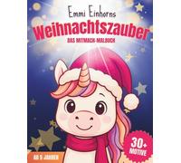 Emmi Einhorns Weihnachtszauber: Das Mitmach-Malbuch zu Weihnachten für Mädchen ab 5 Jahren | Über 30 Motive mit süßen Tieren, zauberhaften Winterszenen & kreativen Ideen zum Selbstgestalten