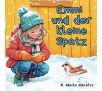 Emmi und der kleine Spatz - ein Erzählbilderbuch über Freundschaft, Mitgefühl und Natur: Zauberhaftes, handillustriertes Vorlesebuch ab 3 Jahre I ... lesebegeisterte Schul- und Kindergartenkinder