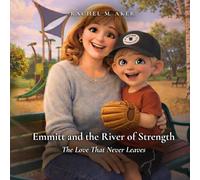Emmitt and the River of Strength: The Love That Never Leaves