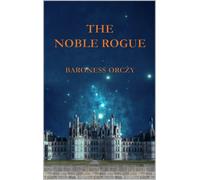Emmuska Orczy The Noble Rogue (Tascabile)