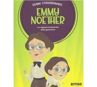 Emmy Noether la ragazza innamorata della geometria: Donne Straordinarie
