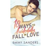 Emmy Sanders 10 Ways to Accidentally Fall in Love (Tascabile)