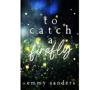 Emmy Sanders To Catch a Firefly (Copertina rigida)