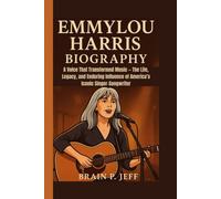 EMMYLOU HARRIS BIOGRAPHY: A Voice That Transformed Music - The Life, Legacy, and Enduring Influence of America’s Iconic Singer-Songwriter
