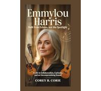 Emmylou Harris: Built From Echoes, Not the Spotlight: A Life in Collaboration, Curiosity, and an Uncompromising Sound