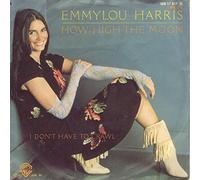 Emmylou Harris - How high the moon / I don t have to crawl