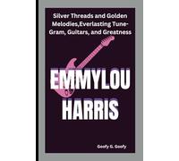 EMMYLOU HARRIS: Silver Threads and Golden Melodies,Everlasting Tune-Gram, Guitars, and Greatness