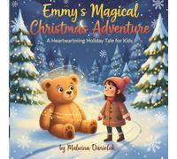 Emmy's Magical Christmas Adventure: “A Magical Christmas Adventure About Courage, Kindness, and Finding Santa Just in Time”