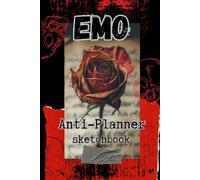 Emo anti - planner sketchbook: A Creative escape for the EMO MIND. A nootbook for Moods, Art and Dark Thoughts.