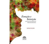 Emoção e Intuição: Como (de Fato) se dá o Processo de Tomada da Decisão Judicial