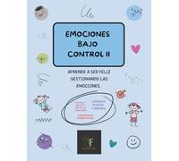 EMOCIONES BAJO CONTROL II: APRENDE A SER FELIZ GESTIONANDO LAS EMOCIONES