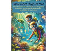Emociones Bajo el Mar: Libro Creativo de Arteterapia con Preguntas Sencillas y Actividades de Mindfulness para Niños de 4 a 8 Años