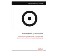 Emociones en el aprendizaje: Potenciando el aprendizaje significativo a través de la reflexión emocional educativa