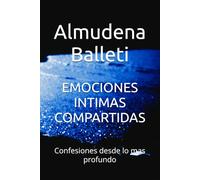 EMOCIONES INTIMAS COMPARTIDAS: Confesiones desde lo mas profundo